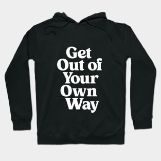 Get Out of Your Own Way in black and white Hoodie